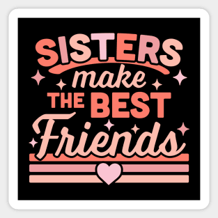 Sisters Make the Best Friends - Funny Siblings Sister Family Sticker